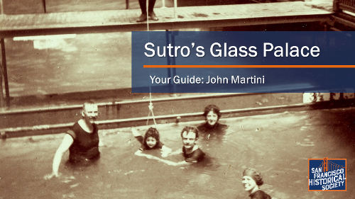 Sutro's Galss House - by John Martini. Presented by SFHS